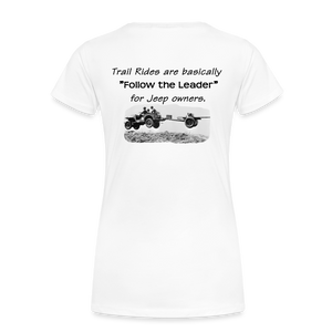 "Follow the Leader" for Jeeps; Women’s Premium T-Shirt - white