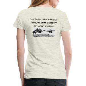 "Follow the Leader" for Jeeps; Women’s Premium T-Shirt - heather oatmeal